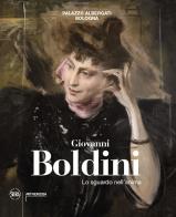 Giovanni boldini. lo sguardo nell'anima. ediz. illustrata