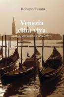 Venezia città viva. storia, curiosità e tradizioni