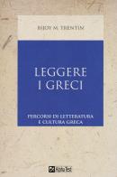 Leggere i greci. percorsi di letteratura e cultura greca