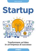 Startup. trasformare un'idea in un'impresa di successo