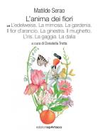 L'anima dei fiori . vol. 6: l' edelweiss. la mimosa. la gardenia. il fior d'arancio. la ginestra. il mughetto. l'iris. la gaggia. la dalia